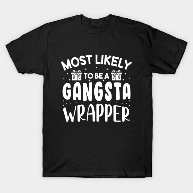 Most Likely To Be A Gangsta Wrapper Funny Christmas For Friends and Family T-Shirt by norhan2000